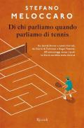 Di chi parliamo quando parliamo di tennis. Da Jannik Sinner a Lewis Carroll, da Clerici & Tommasi a Roger Federer, 100 personaggi senza i quali la Storia sarebbe stata diversa