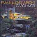 Frank Lloyd Wright: i capolavori