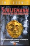 Schliemann. Storia di un cercatore d'oro. Una delle più grandi avventure archeologiche di tutti i tempi