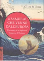 Il samurai che venne dall'Europa. L'avventura di un inglese nel Giappone del Seicento