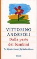 Dalla parte dei bambini. Per difendere i nostri figli dalla violenza