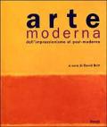 Arte moderna. Dall'impressionismo al post-modernismo