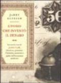 L'uomo che inventò il denaro. La storia vera di John Law, libertino, giocatore d'azzardo, assassino e padre dell'economia moderna