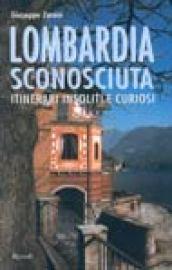 Lombardia sconosciuta. Itinerari insoliti e curiosi