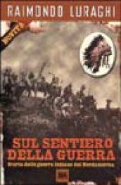 Sul sentiero della guerra. Storia delle guerre indiane del Nordamerica