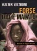 Forse Dio è malato. Diario di un viaggio africano