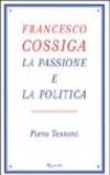 Francesco Cossiga. La passione e la politica