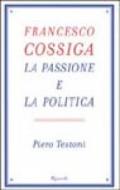 Francesco Cossiga. La passione e la politica