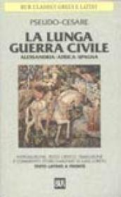 La lunga guerra civile. Alessandria, Africa, Spagna. Testo latino a fronte