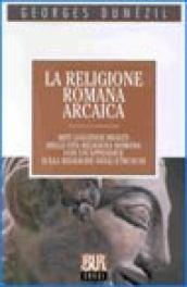 La religione romana arcaica. Miti, leggende, realtà della vita religiosa romana. Con un'appendice sulla religione degli etruschi