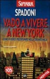 Vado a vivere a New York. Come vivere e prosperare nella Grande Mela