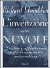 L'invenzione delle nuvole. La storia affascinante della nascita della meteorologia