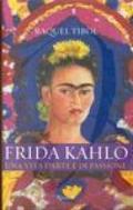 Frida Kahlo. Una vita d'arte e di passione