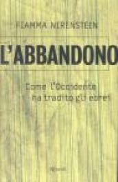 L' abbandono. Come l'Occidente ha tradito gli ebrei