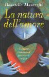 La natura dell'amore. Conoscere i sentimenti per viverli meglio
