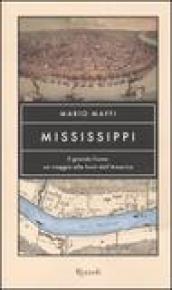 Mississippi. Il grande fiume: un viaggio alle fonti dell'America