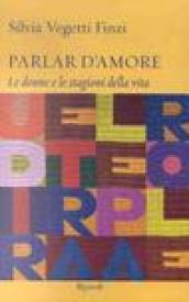 Parlar d'amore. Le donne e le stagioni della vita