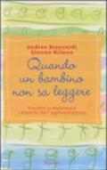 Quando un bambino non sa leggere. Vincere la dislessia e i disturbi dell'apprendimento