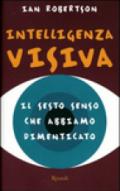 Intelligenza visiva. Il sesto senso che abbiamo dimenticato