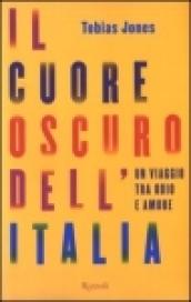 Il cuore oscuro dell'Italia. Un viaggio tra odio e amore