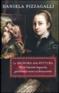 La signora della pittura. Vita di Sofonisba Anguissola, gentildonna e artista nel Rinascimento