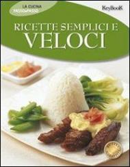 Ricette semplici e veloci. Ediz. illustrata