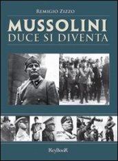 Mussolini. Duce si diventa