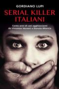 Serial killer italiani. Cento anni di casi agghiaccianti da Vincenzo Verzeni a Donato Bilancia