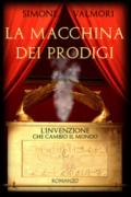 La macchina dei prodigi. L'invenzione che cambiò il mondo