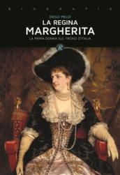 Regina Margherita. La prima donna sul trono d'Italia