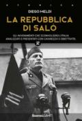 La Repubblica di Salò. Gli avvenimenti che sconvolsero l'Italia analizzati e presentati con chiarezza e obiettività