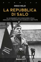 La Repubblica di Salò. Gli avvenimenti che sconvolsero l'Italia analizzati e presentati con chiarezza e obiettività