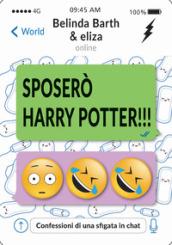 Sposerò Harry Potter. Confessioni di una sfigata in chat