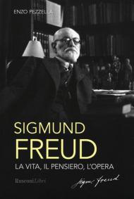 Sigmund Freud. La vita, il pensiero, l'opera