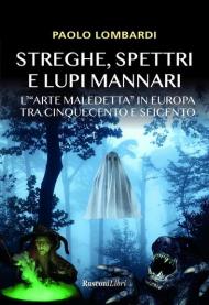 Streghe, spettri, lupi mannari. L'«arte maledetta» in Europa tra Cinquecento e Seicento