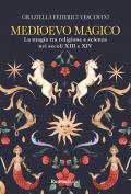 Medioevo magico. La magia tra religione e scienza nei secoli XIII e XIV