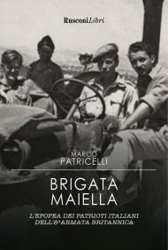 Brigata Maiella. L'epopea dei patrioti italiani dell'8ª armata britannica
