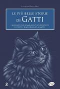 Le più belle storie di gatti. I racconti più commoventi e divertenti di tutti i tempi dedicati ai gatti