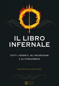 Il libro infernale. Tutti i segreti, gli incantesimi e le stregonerie