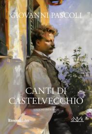 Canti di Castelvecchio. Ediz. integrale