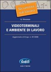 Videoterminali e ambiente di lavoro. Aggiornato al D.Lgs. n. 81/2008