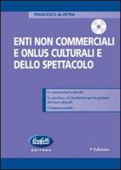 Gli enti non commerciali e le onlus a carattere culturale e spettacolistico. Con CD-ROM