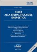 Guida alla riqualificazione energetica. Con CD-ROM