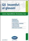 Incentivi ai giovani. Lavoro, imprenditoria, formazione, casa (Gli)