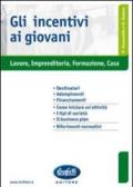 Incentivi ai giovani. Lavoro, imprenditoria, formazione, casa (Gli)