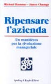 Ripensare l'azienda. Un manifesto per la rivoluzione manageriale