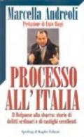 Processo all'Italia. Il belpaese alla sbarra: storie di delitti ordinari e di castighi eccellenti