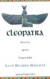 Cleopatra. Storia, mito, leggenda