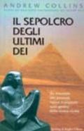 Il sepolcro degli ultimi dei. Da Atlantide alle piramidi, nuove rivelazioni sulla genesi della nostra civiltà