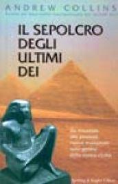 Il sepolcro degli ultimi dei. Da Atlantide alle piramidi, nuove rivelazioni sulla genesi della nostra civiltà